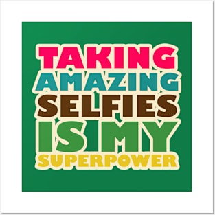 TAKING AMAZING SELFIES IS MY SUPERPOWER Posters and Art
